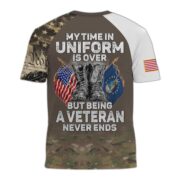 Premium My Time In Uniform Is Over But Being A Veteran Never Ends US Veterans T-Shirt APHN300701 - Image 21