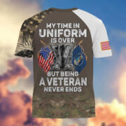 Premium My Time In Uniform Is Over But Being A Veteran Never Ends US Veterans T-Shirt APHN300701 - Image 21