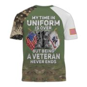 Premium My Time In Uniform Is Over But Being A Veteran Never Ends US Veterans T-Shirt APHN300701 - Image 3
