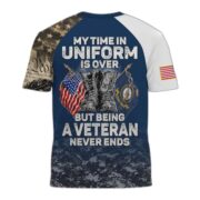 Premium My Time In Uniform Is Over But Being A Veteran Never Ends US Veterans T-Shirt APHN300701 - Image 9