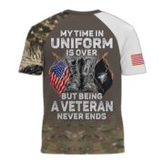 Premium My Time In Uniform Is Over But Being A Veteran Never Ends US Veterans T-Shirt APHN300701 - Image 27