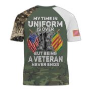 Premium My Time In Uniform Is Over But Being A Veteran Never Ends US Veterans T-Shirt APHN300701 - Image 33