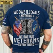 Premium We Owe illegals Nothing We Owe Our veterans Everything Custom Name, Rank US Veterans T-Shirt APHN300702 - Image 8